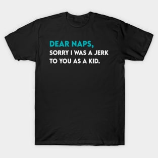 Dear Naps, Sorry T-Shirt